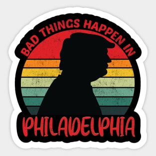 bad things happen in philadelphia Sticker